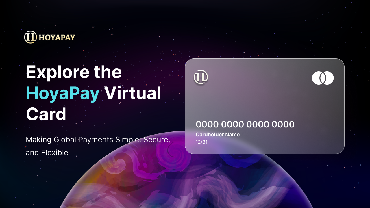 Explore the HoyaPay Virtual Card: Making Global Payments Simple, Secure, and Flexible